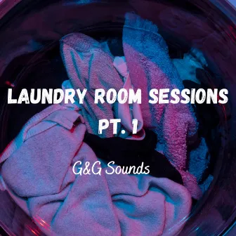 Laundry Room Sessions, Pt. 1 by G&G Sounds