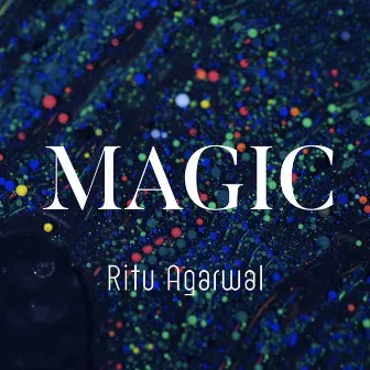 Magic by Ritu Agarwal