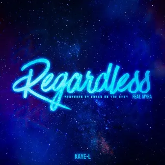 Regardless (feat. Myra) by Kaye-L