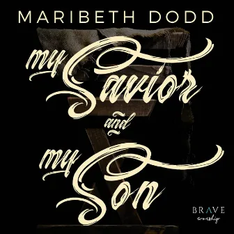 My Savior And My Son by Brave Worship