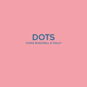 Dots by Chris Bushnell