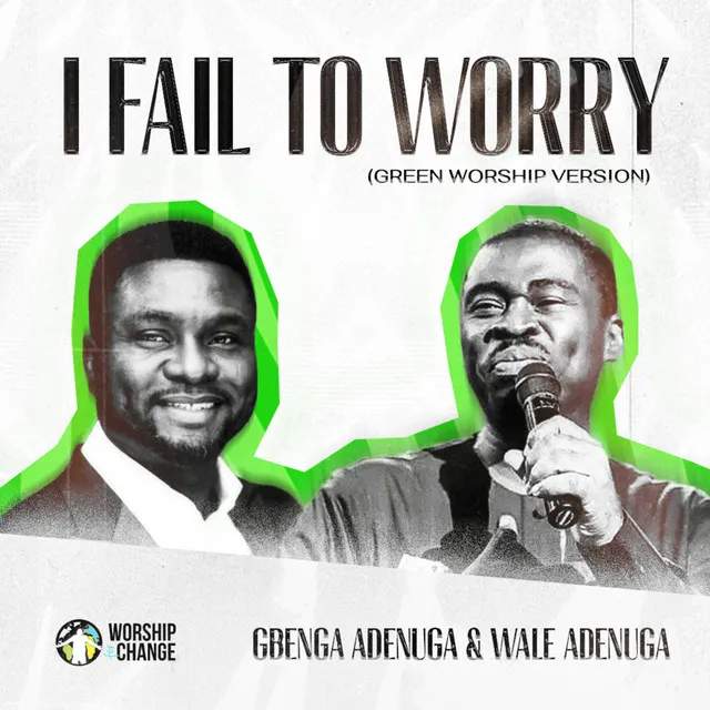 I Fail To Worry - Green Worship Version