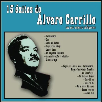 15 Exitos De Alvaro Carillo Con Sus Mejors by Alvaro Carrillo