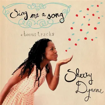 Sing Me a Song (Bonus Tracks) by Sherry Dyanne