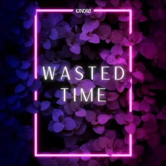 Wasted Time by KENDRO