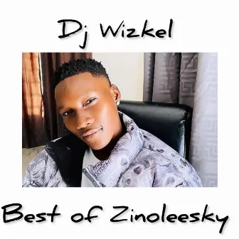 Best of Zinoleesky by Dj Wizkel