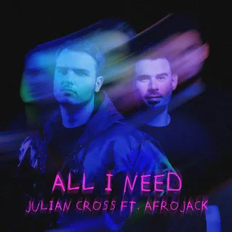 All I Need by Julian Cross