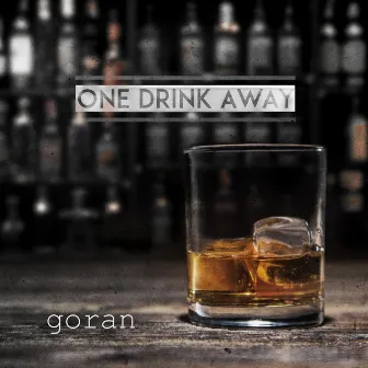 One Drink Away by Goran