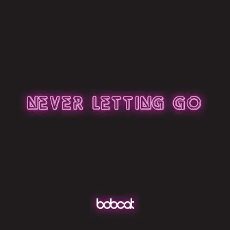 Never Letting Go by Bobcat