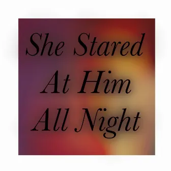 She Stared at Him All Night by Drew Womack