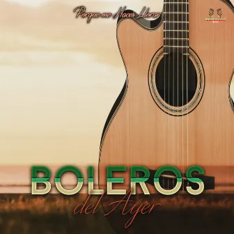 Porque Me Haces Llorar by Los Boleros Del Ayer