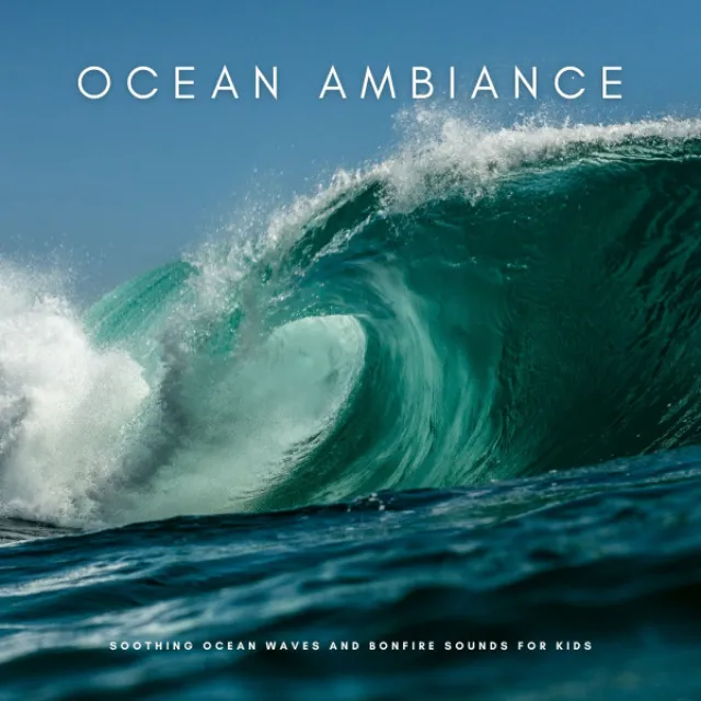 Ocean Ambiance: Soothing Ocean Waves And Bonfire Sounds For Kids