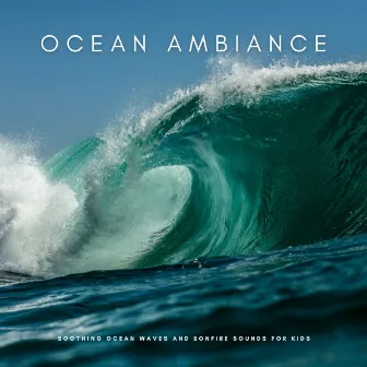 Ocean Ambiance: Soothing Ocean Waves And Bonfire Sounds For Kids by Waves Radio 1