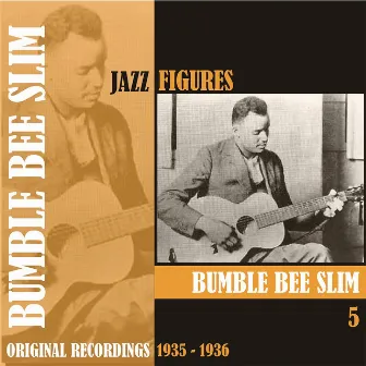 Jazz Figures / Bumble Bee Slim, (1935 - 1936), Volume 5 by Bumble Bee Slim