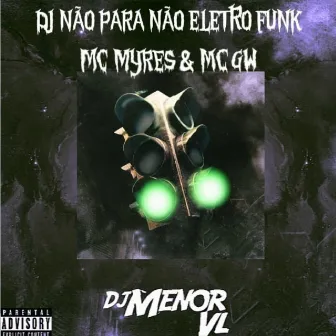 Dj Não para Não (EletroFunk) by DJ MENOR VL