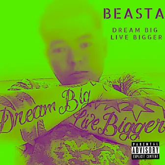 Dream Big Live Bigger by Beasta