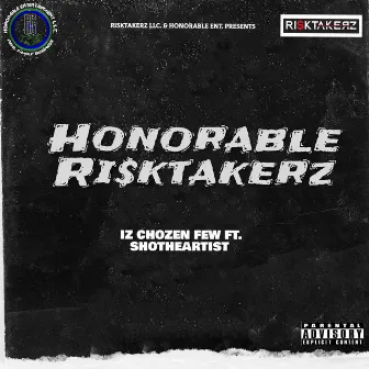 Honorable Risktakerz by IZ Chozen Few