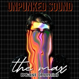 THE MAX (DCast Remix Special Version) by Unpunked Sound