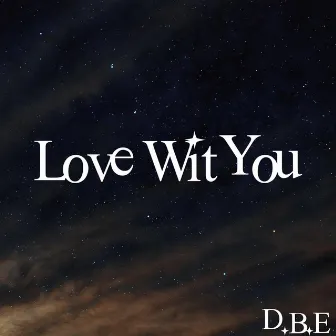 Love Wit You by D.B.E