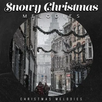 Snowy Christmas Melodies by Christmas Melodies