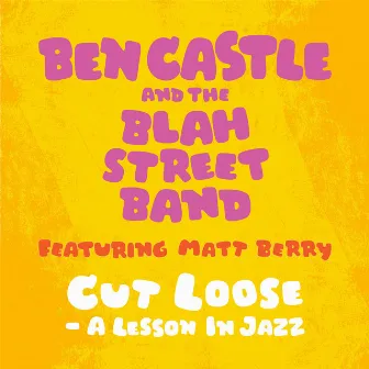 Cut Loose - a Lesson in Jazz by Ben Castle and the Blah Street Band