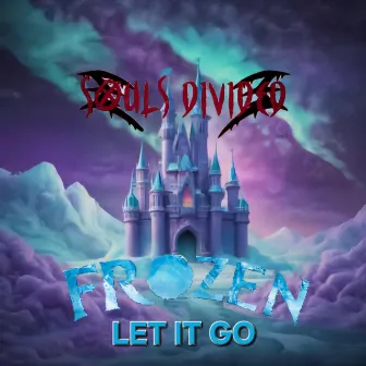 Let It Go by Souls Divided