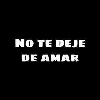 No Te Dejé de Amar by Maya Anaya