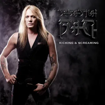 Kicking & Screaming (Single) by Sebastian Bach