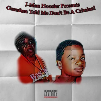 Grandma Told Me Don't Be A Criminal by J-Man Hoosier