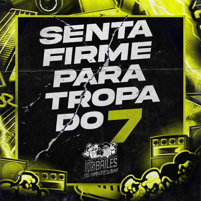 Senta Firme para Tropa do 7