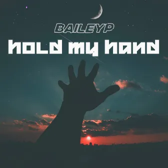 Hold My Hand by Bailey P