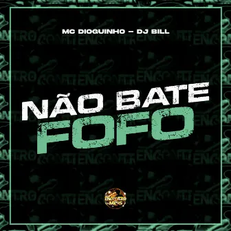 Não Bate Fofo by Dioguinho Hitmaker