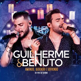 Amando, Bebendo e Sofrendo (Ao Vivo) by Guilherme & Benuto