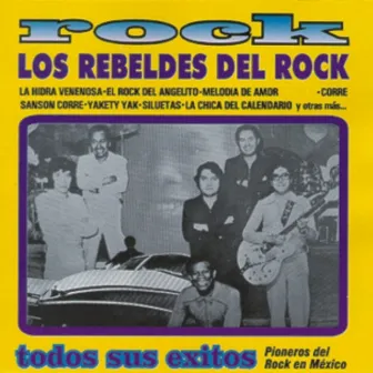 Rock - Los Rebeldes Del Rock - Todos Sus Éxitos - Pioneros Del Rock En México by Los Rebeldes Del Rock