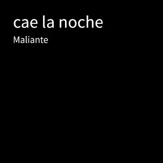 cae la noche by Maliante