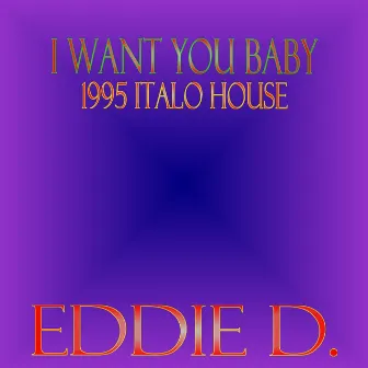 I Want You Baby by Eddie D