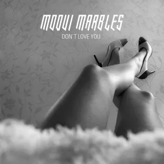 Don't Love You by Moqui Marbles