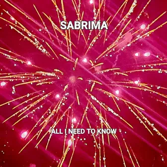 ALL I NEED TO KNOW by SABRIMA