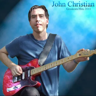 Greatest Hits 2011 by John Christian