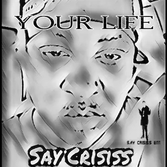 Your Life by Say Crisiss