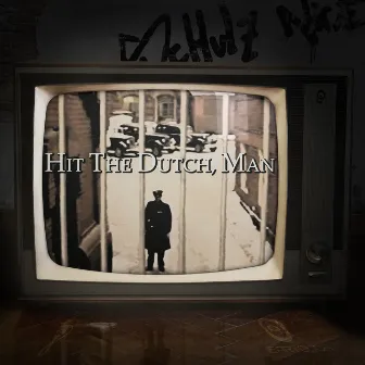 Hit the Dutch, Man by MistahNice