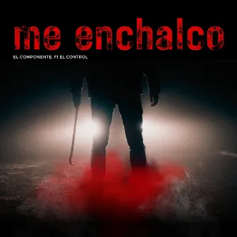 Me Enchalco by El Componente