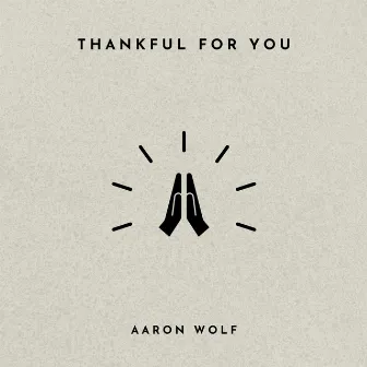 Thankful for You by Aaron Wolf