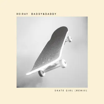 Skate Girl (Daddy&Daddy Remix) by ReiRay