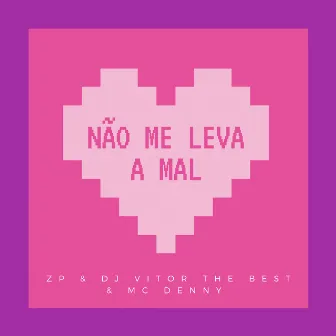 NÃO ME LEVA A MAL by ZP 23