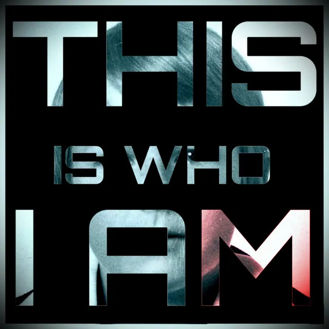 This Is Who I Am