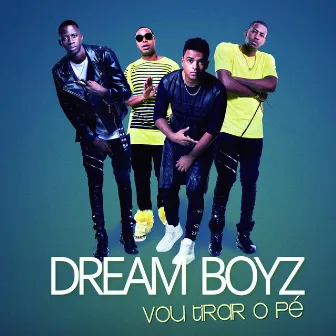 Vou Tirar o Pé by Dream Boyz