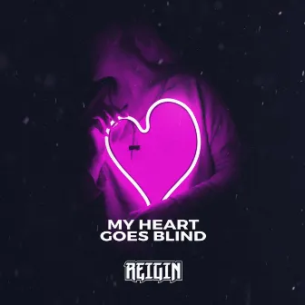 My Heart Goes Blind by Reigin