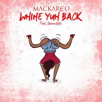 Whine Yuh Back by Mackareo