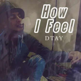 How I Feel by Dtay